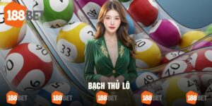Bạch Thủ Lô 188bet Kinh Nghiệm Thực Chiến Dự Đoán Bất Tử