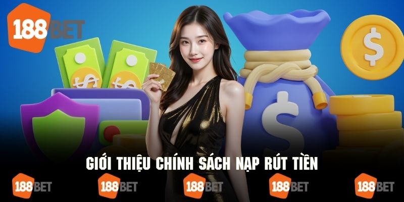 Tổng quan về chính sách nạp rút tiền trên 188bet