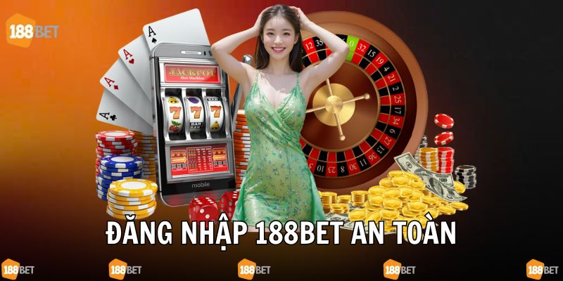 Thực hiện đăng nhập tại 188bet thế nào để an toàn?