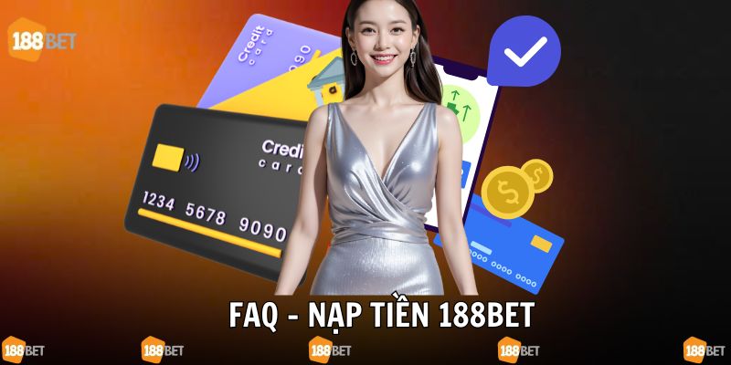 Câu hỏi thường gặp - FAQ nạp tiền tại 188bet