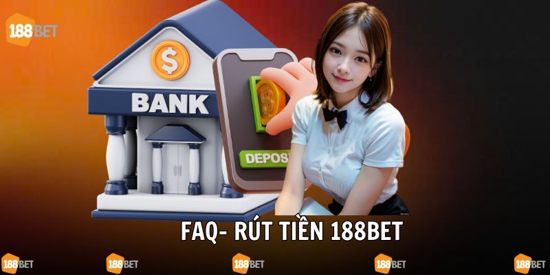 Câu hỏi thường gặp rút tiền tại 188bet