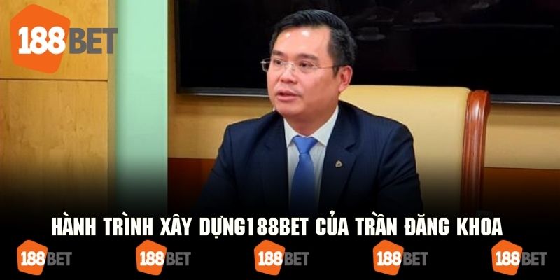 Review hành trình từ A đến Z xây dựng thương hiệu 188bet